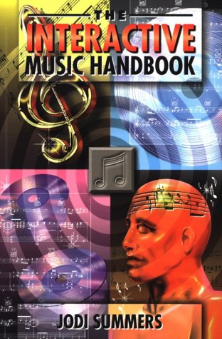 Interactive Music Handbook: The Definitive Guide to Internet Music Strategies, Enhanced Cd Production and Business Development Computer Science