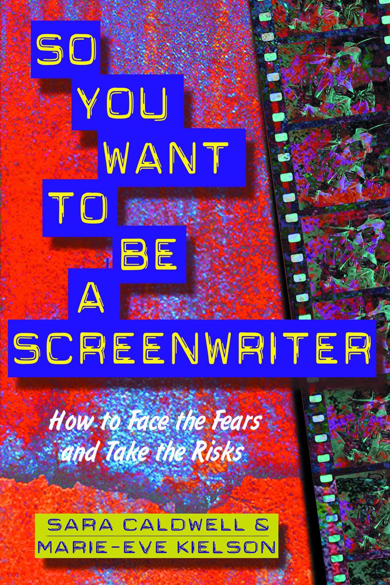 So You Want to Be a Screenwriter: How to Face the Fears and Take the Risks Business, Finance & Career