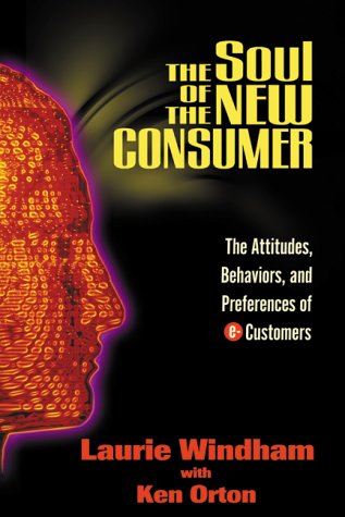 The Soul of the New Consumer: The Attitudes, Behaviors, and Preferences of E-Customers Business, Finance & Career