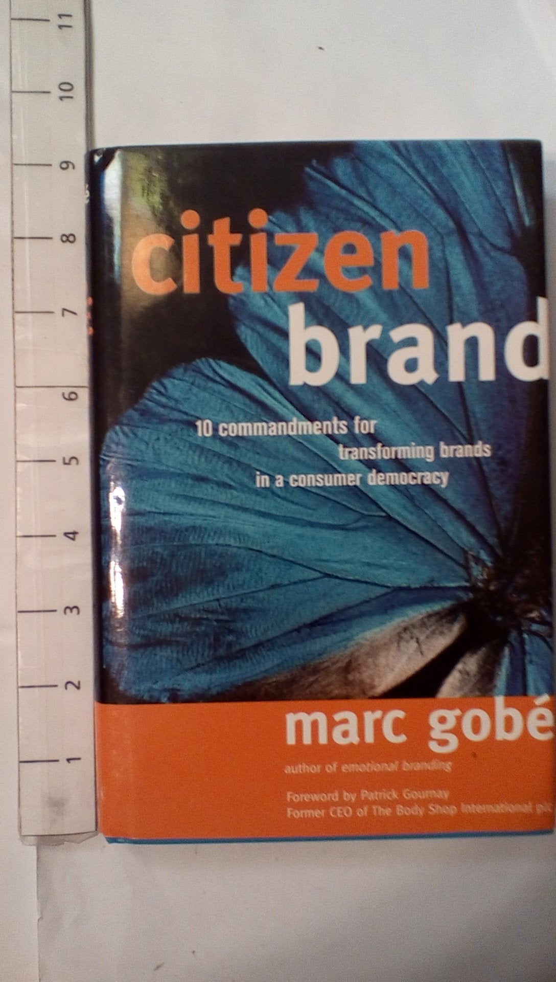 Citizen Brand: 10 Commandments for Transforming Brands in a Consumer Democracy Business, Finance & Career