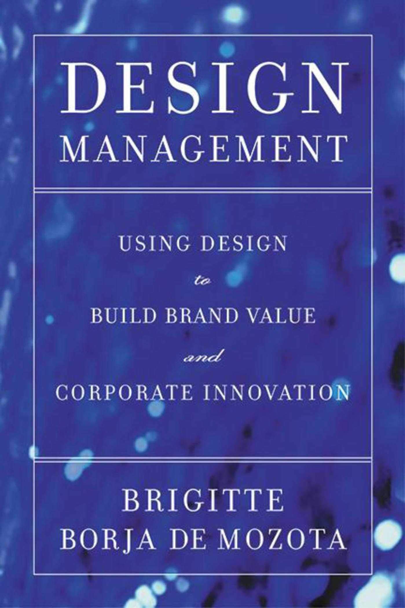 Design Management: Using Design to Build Brand Value and Corporate Innovation book