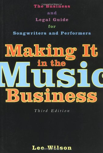 Making It in the Music Business: The Business and Legal Guide for Songwriters and Performers Business, Finance & Career