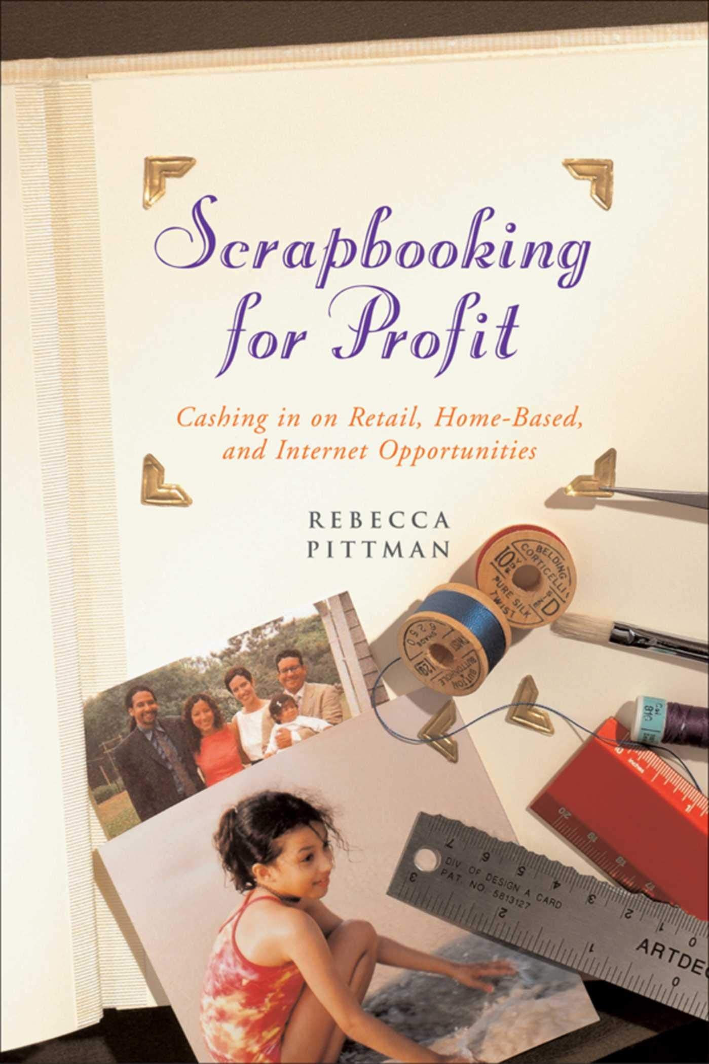 Scrapbooking for Profit: Cashing in on Retail, Home-Based, and Internet Opp Business, Finance & Career