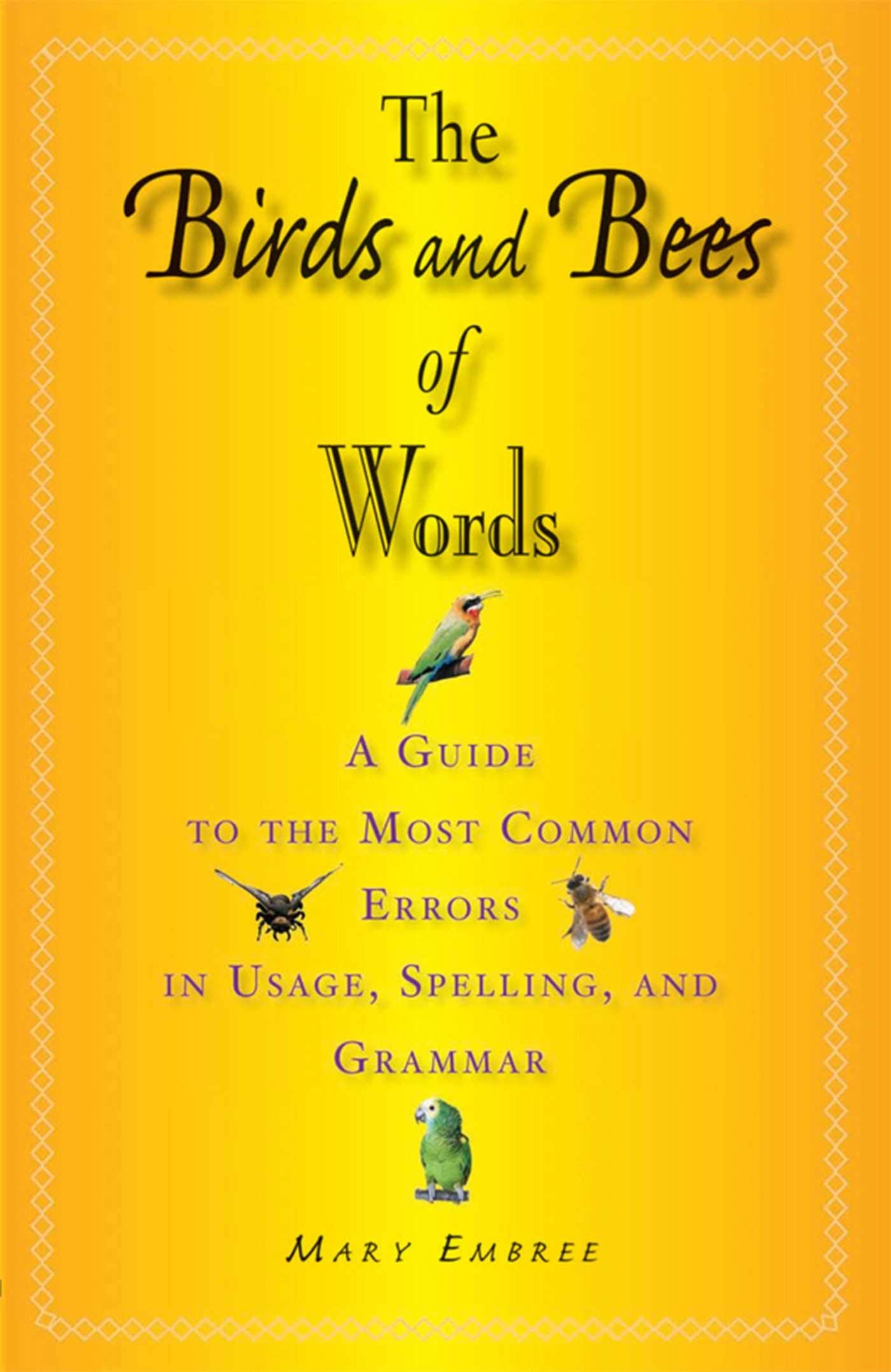 The Birds and Bees of Words: A Guide to the Most Common Errors in Usage, Spelling, and Grammar book