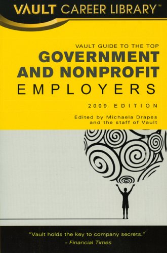 Vault Guide to the Top Government & Nonprofit Employers 2009 (Vault Career Library) Business, Finance & Career