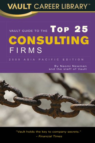 Vault Guide to the Top 25 Consulting Firms, 2009 Asia Pacific Edition (Vault Career Library) Business, Finance & Career