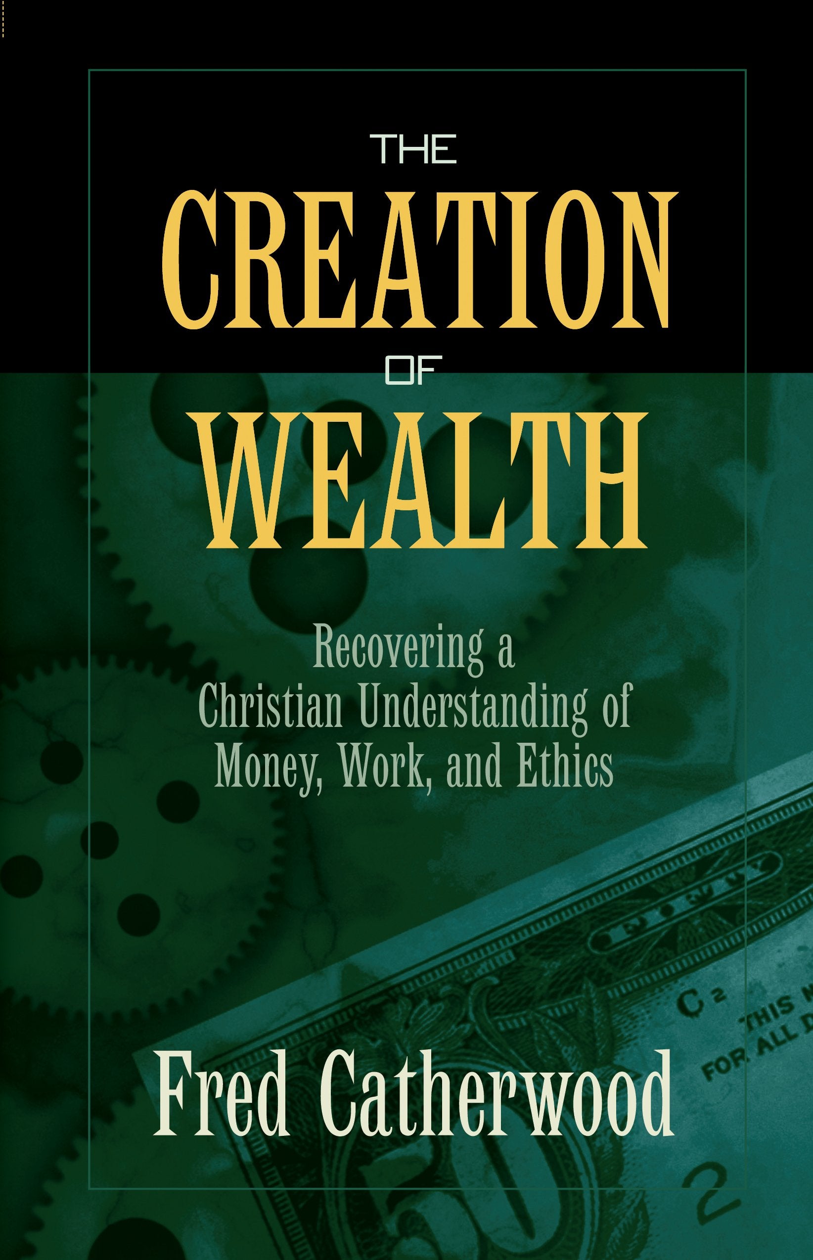 The Creation of Wealth: Recovering a Christian Understanding of Money, Work, and Ethics Religion & Esotericism