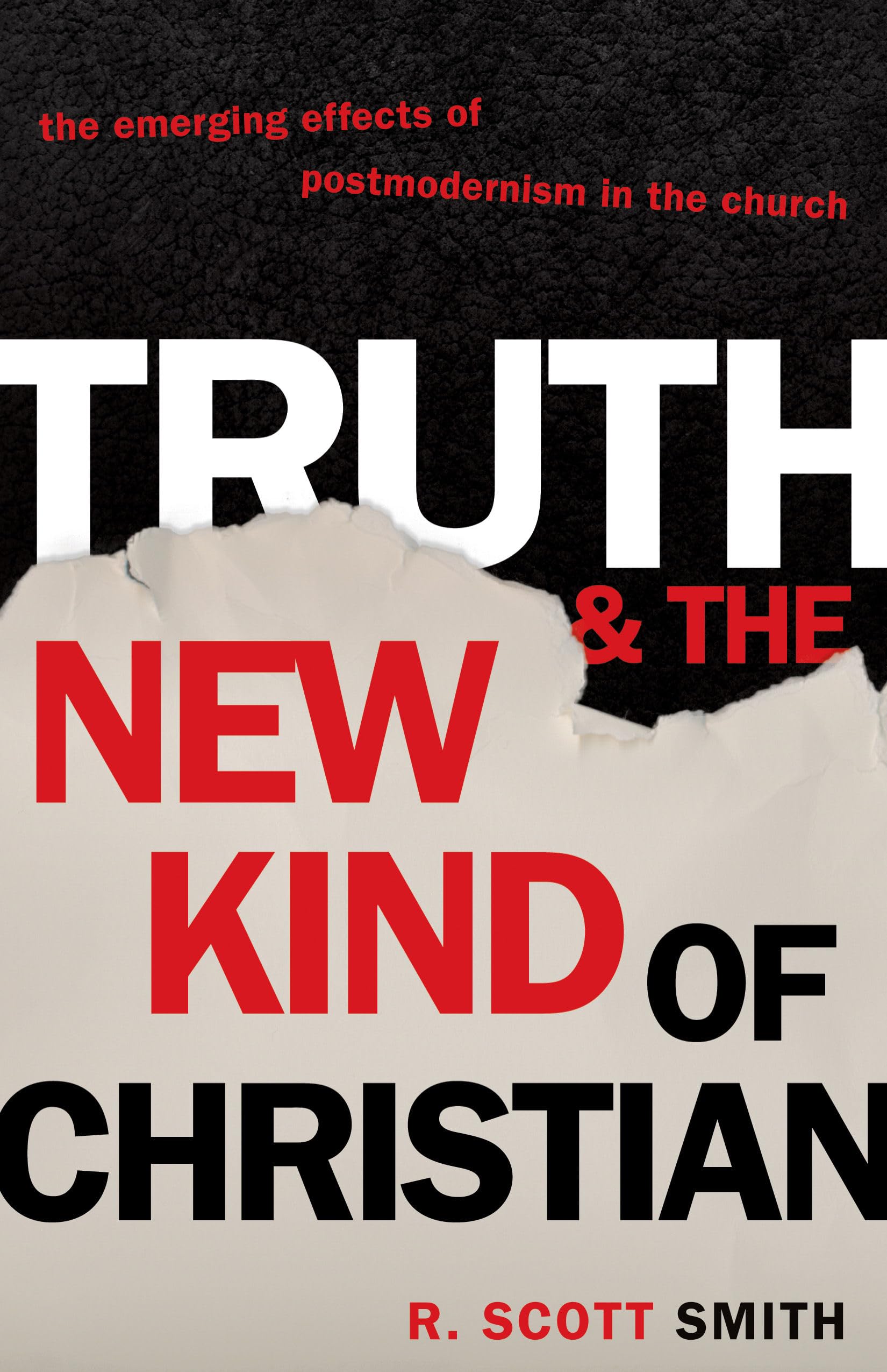 Truth And the New Kind of Christian: The Emerging Effect of Postmodernism in the Church: The Emerging Effects of Postmodernism in the Church Philosophy