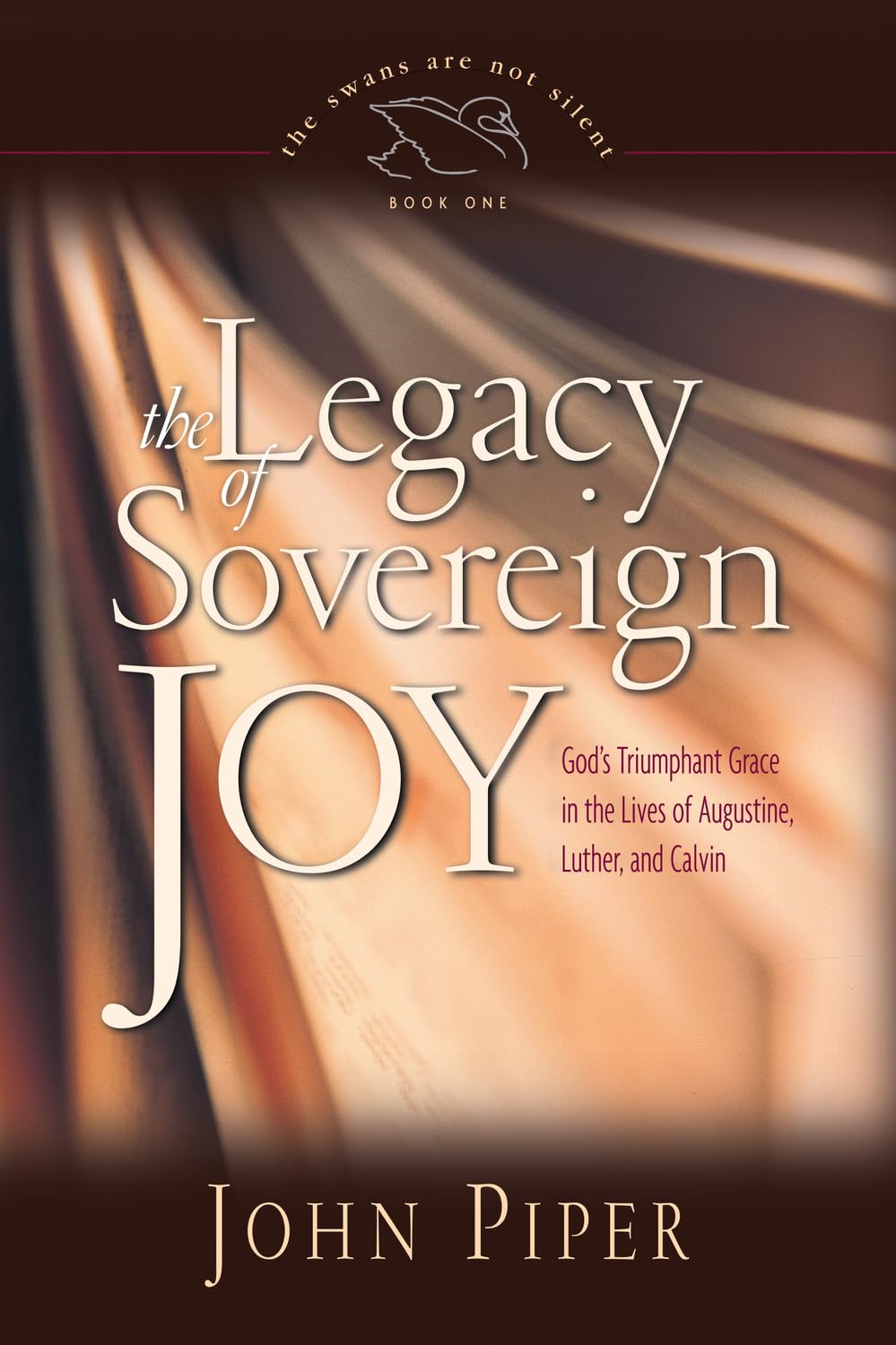 The Legacy of Sovereign Joy: God's Triumphant Grace in the Lives of Augustine, Luther, and Calvin (Swans Are Not Silent, 1, Band 1) Social Sciences