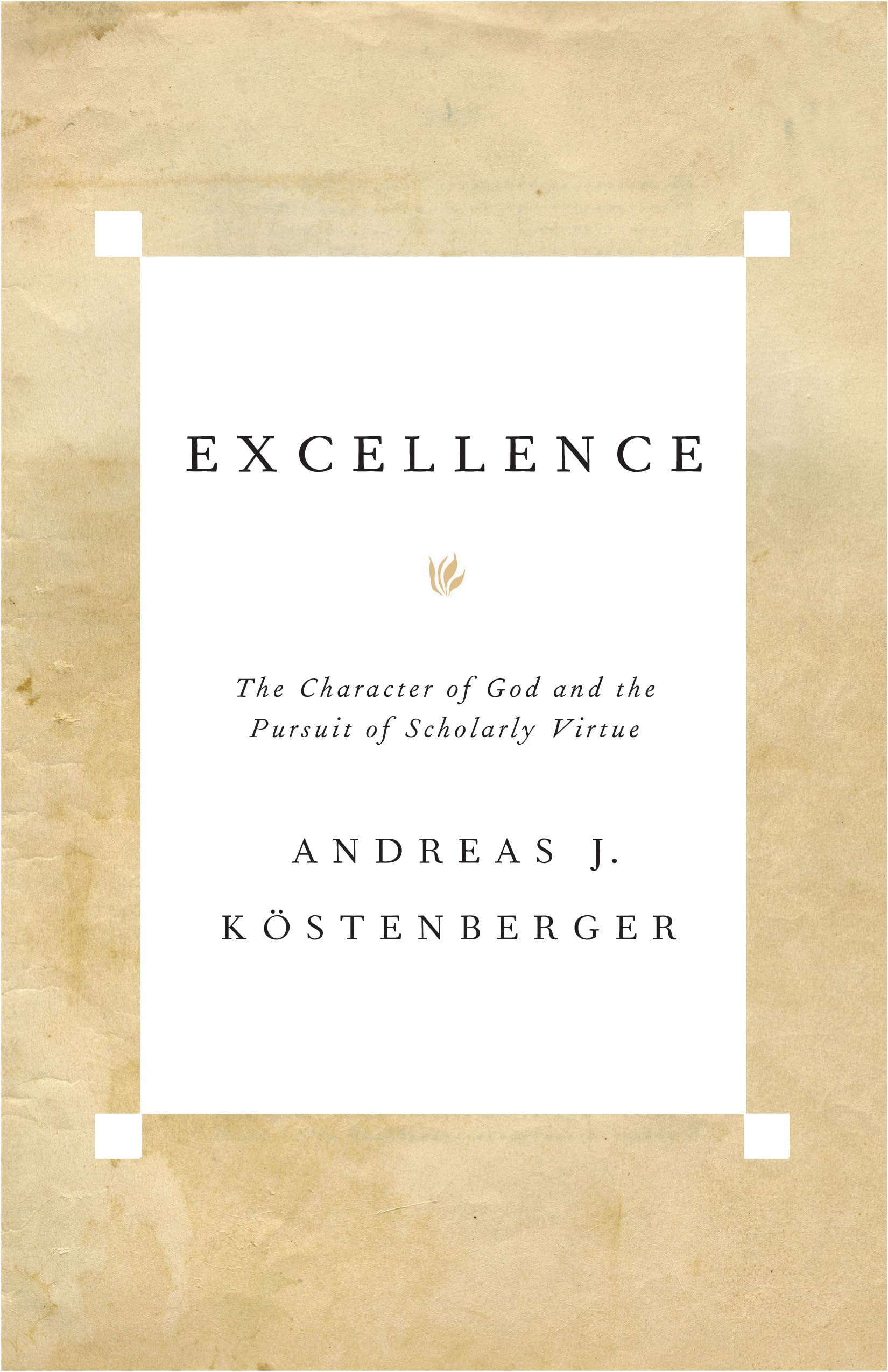 Excellence: The Character of God and the Pursuit of Scholarly Virtue Social Sciences