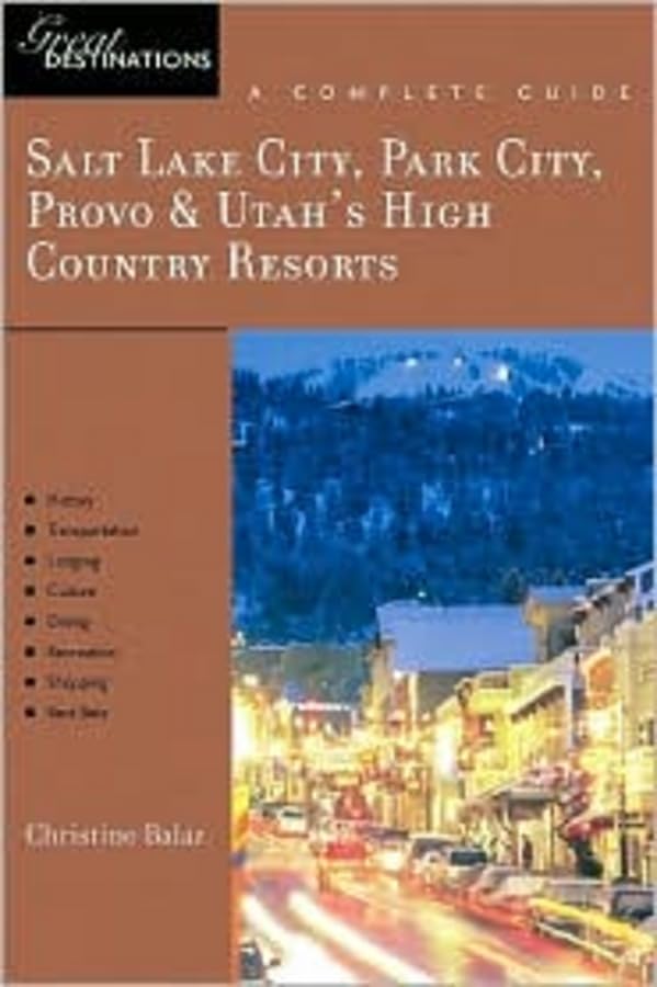 Salt Lake City, Park City, Provo & Utah's High Country Resorts Great Destinations: A Complete Guide Leisure, Home & Garden