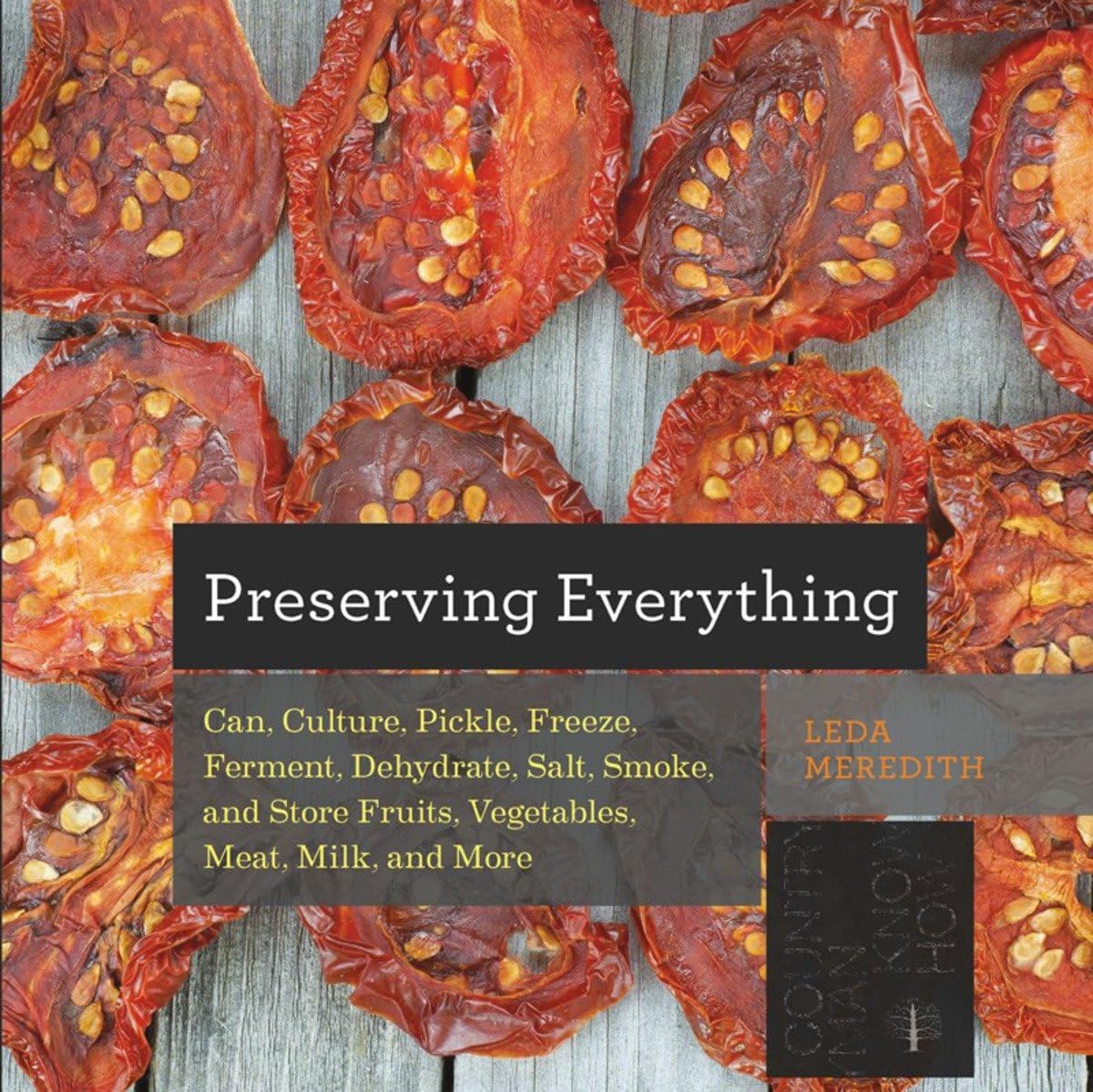 Preserving Everything: How to Can, Culture, Pickle, Freeze, Ferment, Dehydrate, Salt, Smoke, and Store Fruits, Vegetables, Meat, Milk, and More (Countryman Know How, Band 0) Leisure, Home & Garden
