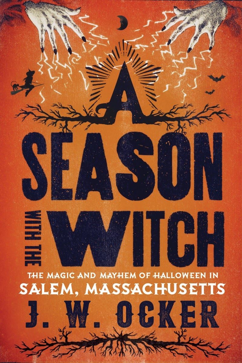 A Season With the Witch: The Magic and Mayhem of Halloween in Salem, Massachusetts Politics & Society