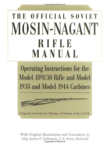 The Official Soviet Mosin-Nagant Rifle Manual: Operating Instructions for the Model 1891/30 Rifle and Model 1938 and Model 1944 Carbines Social Sciences