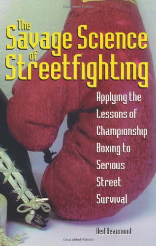 The Savage Science of Streetfighting: Applying the Lessons of Championship Boxing to Serious Street Survival Leisure & Fun