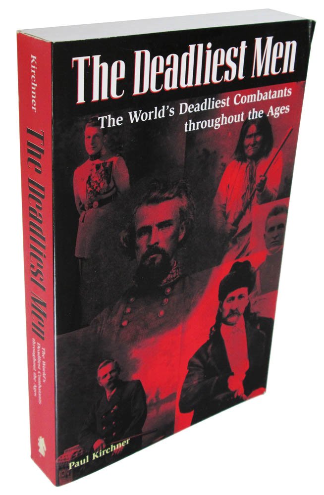 The Deadliest Men: The World's Deadliest Combatants Throughout the Ages Politics & Society