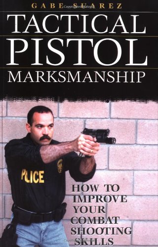 Tactical Pistol Marksmanship: How to Improve Your Combat Shooting Skills Leisure & Fun