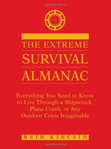 The Extreme Survival Almanac: Everything You Need to Know to Live Through a Shipwreck, Plane Crash, or Any Outdoor Crisis Imaginable book