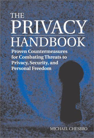 The Privacy Handbook: Proven Countermeasures for Combating Threats to Privacy, Security, and Personal Freedom Social Sciences