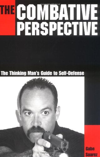 The Combative Perspective: The Thinking Man's Guide to Self-Defense Leisure & Fun