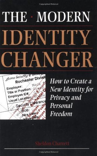 The Modern Identity Changer: How to Create and Use a New Identity for Privacy and Personal Freedom Social Sciences