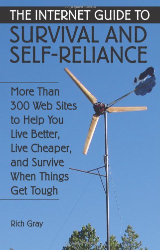 The Internet Guide to Survival and Self-reliance: More Than 300 Web Sites to Help You Live Better, Live Cheaper, and Survive When Things Get Tough Self-help