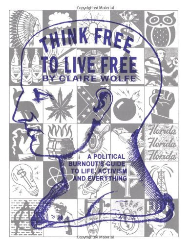 Think Free To Live Free: A Political Burnout`s Guide to Life, Activism, and Everything Books