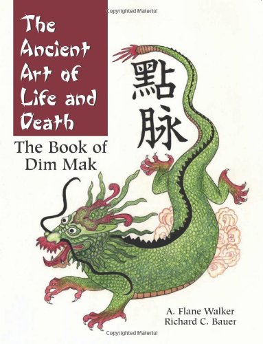 The Ancient Art of Life and Death: The Complete Book of Dim Mak Medicine