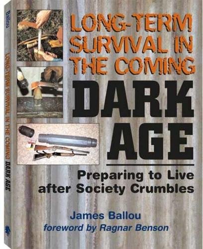 Long-Term Survival in the Coming Dark Age: Preparing to Live After Society Crumbles book