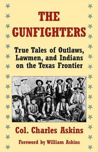 The Gunfighters: True Tales of Outlaws, Lawmen, and Indians on the Texas Frontier Politics & History