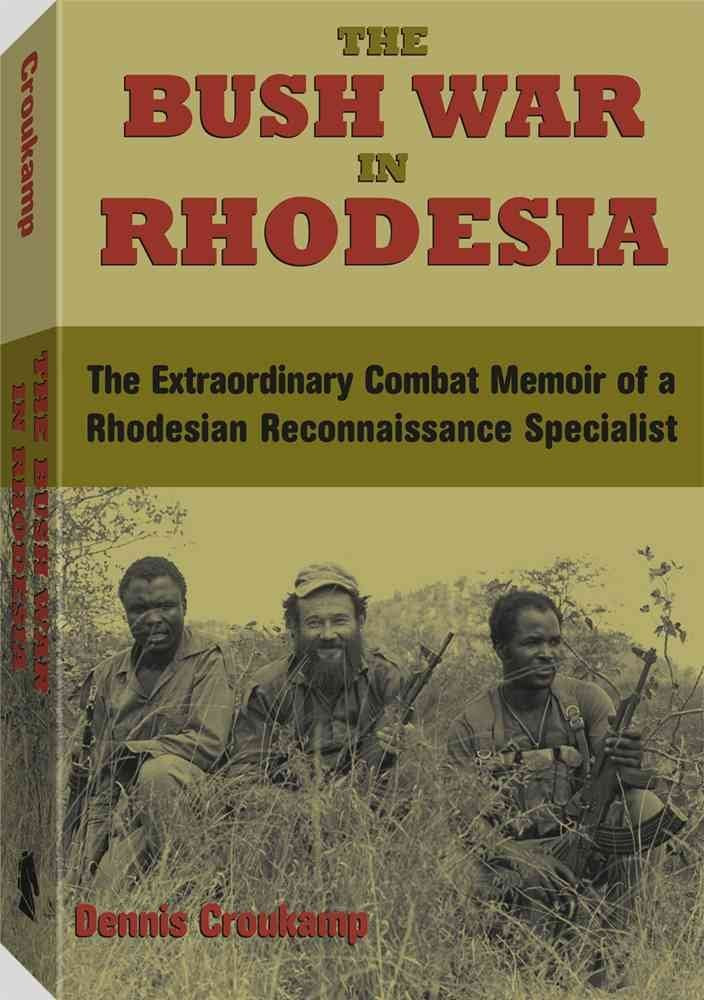 The Bush War in Rhodesia: The Extraordinary Combat Memoir of a Rhodesian Reconnaissance Specialist Biographies & Memoirs