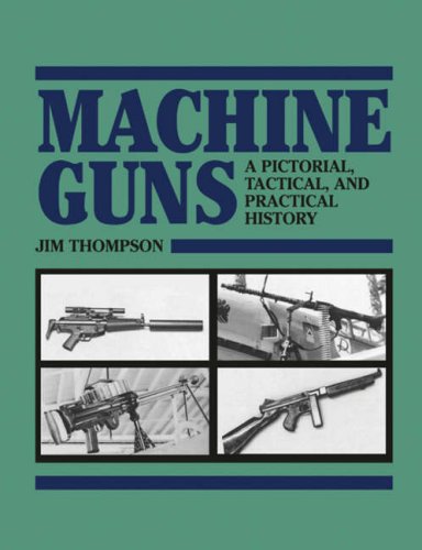 Machine Guns: A Pictorial, Tactical, and Practical History Social Sciences