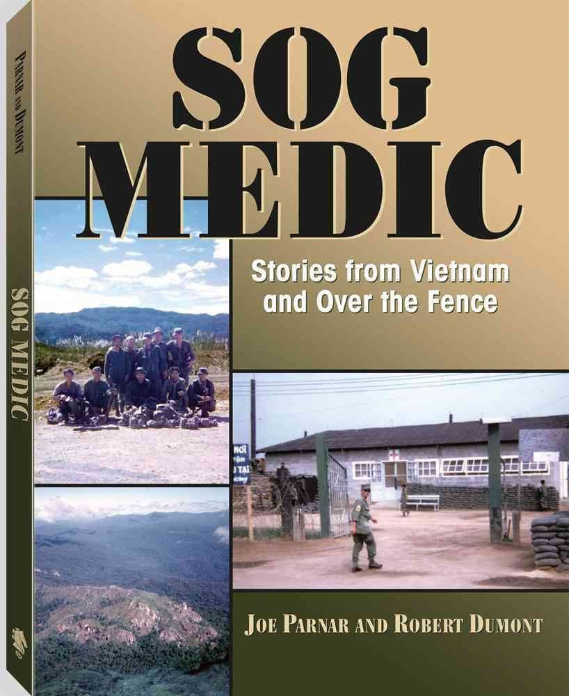 Sog Medic: Stories from Vietnam and over the Fence Biographies & Memoirs
