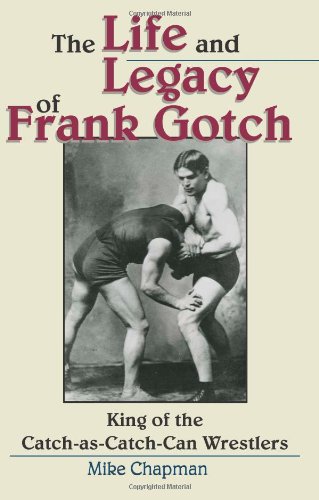 The Life and Legacy of Frank Gotch: King of the Catch-as-catch-can Wrestlers Leisure & Fun