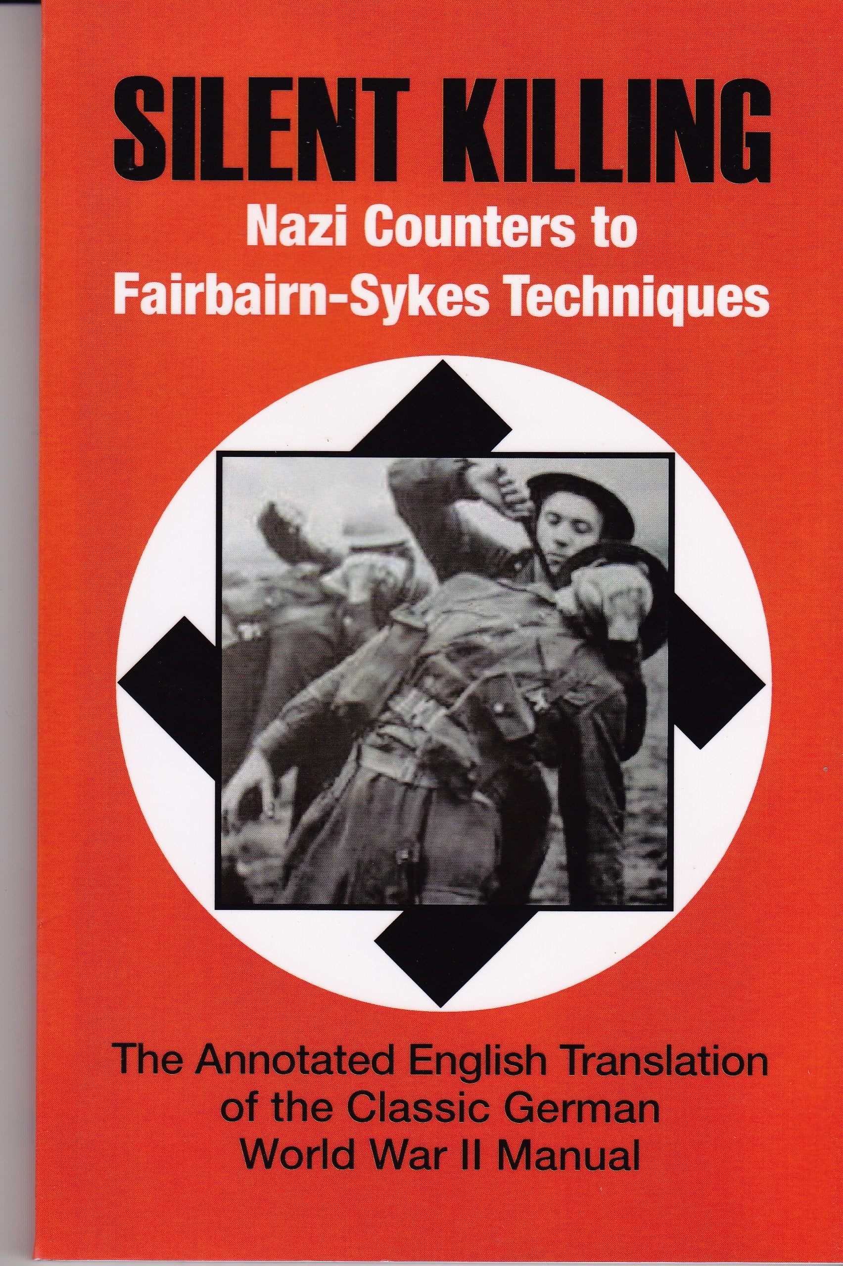 Silent Killing - Nazi Counters to Fairbairn-sykes Techniques: The Annotated English Tranlation of the Classic German World War II Manual Social Sciences
