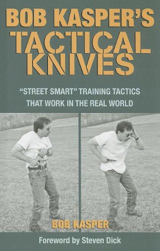 Bob Kasper's Tactical Knives: Street Smart Training Tactics That Work in the Real World Leisure & Fun