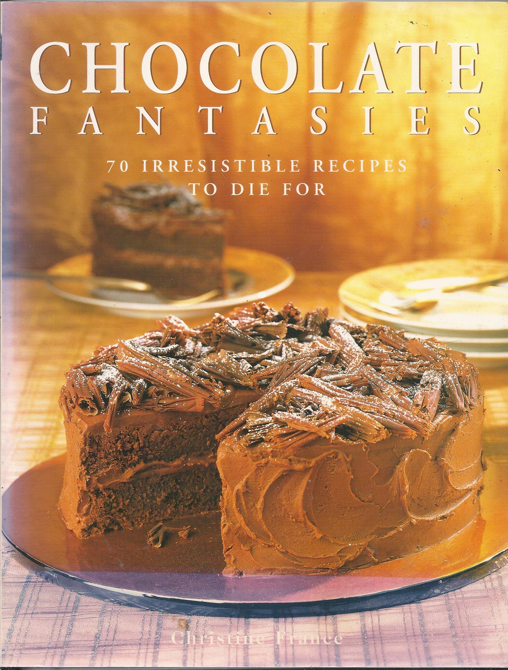 Chocolate Fantasies: 70 Irresistible Recipes To Die For Cooking & Enjoying