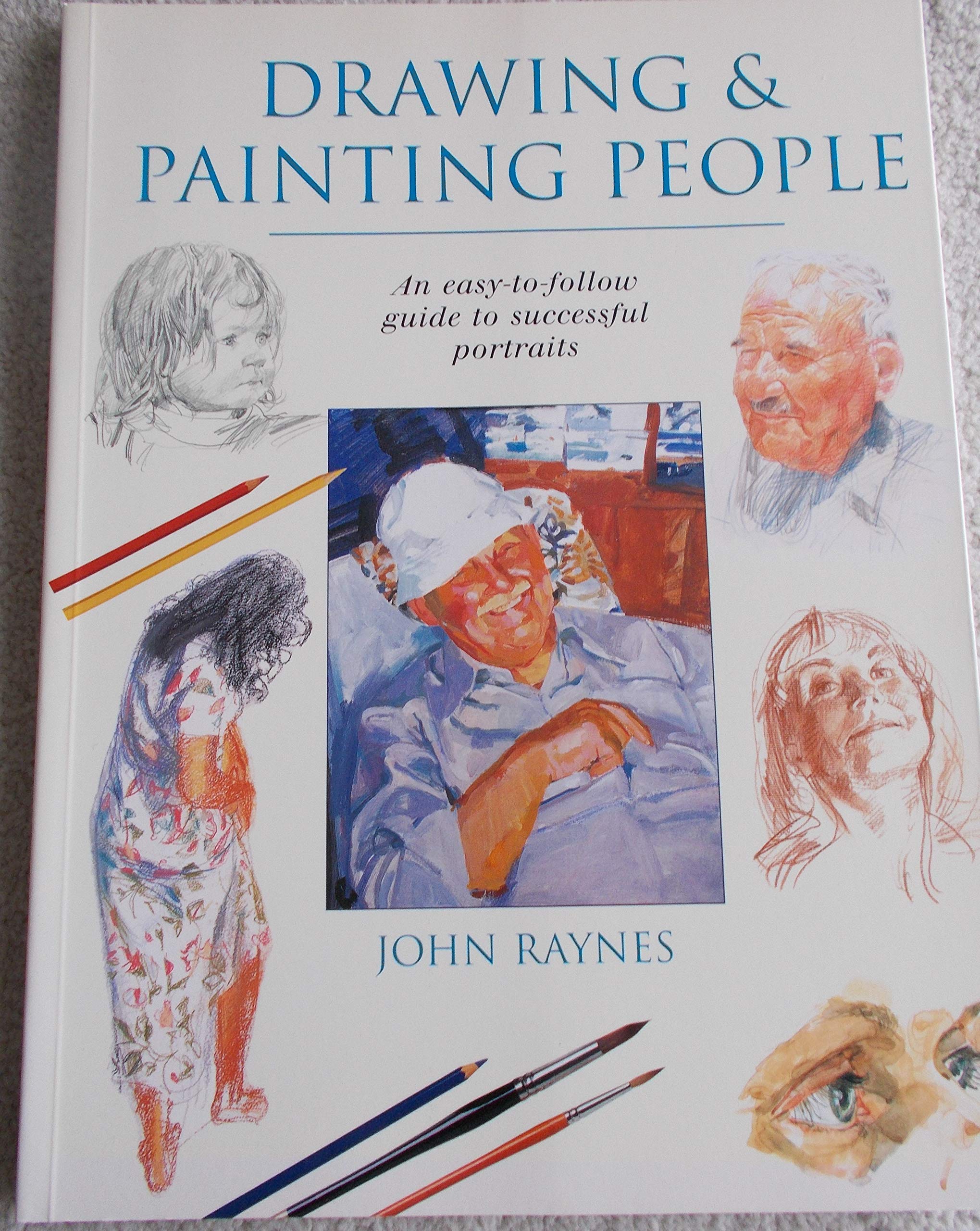 Drawing & Painting People: An Easy-T0-Follow Guide to Successful Portraits Arts & Music