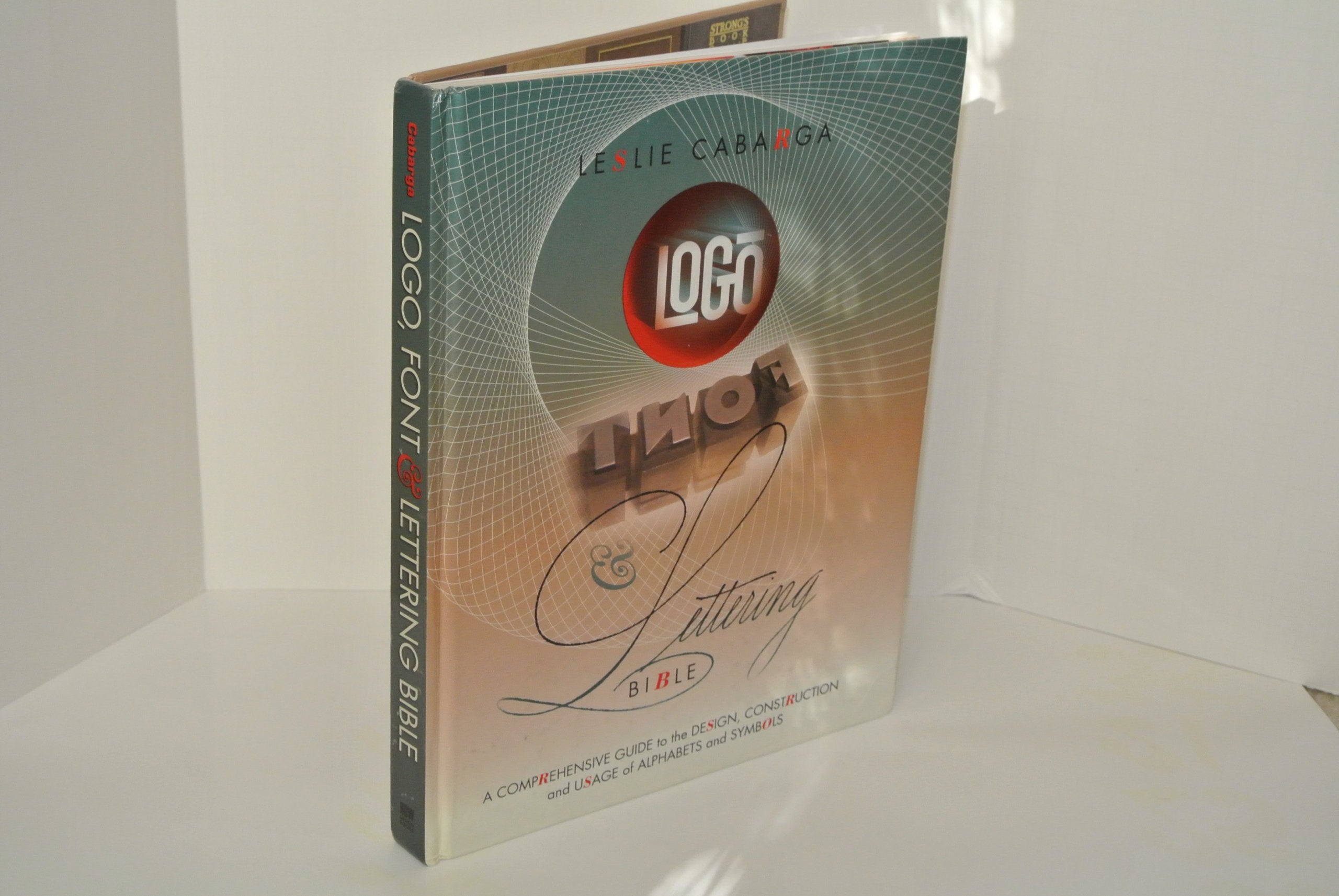 Logo Font & Lettering Bible: A Comprehensive Guide to the Design, Construction and Usage of Alphabets and Symbols book