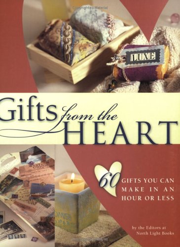 Gifts from the Heart: 60 Gifts You Can Make in an Hour or Less Hobbies & Crafts