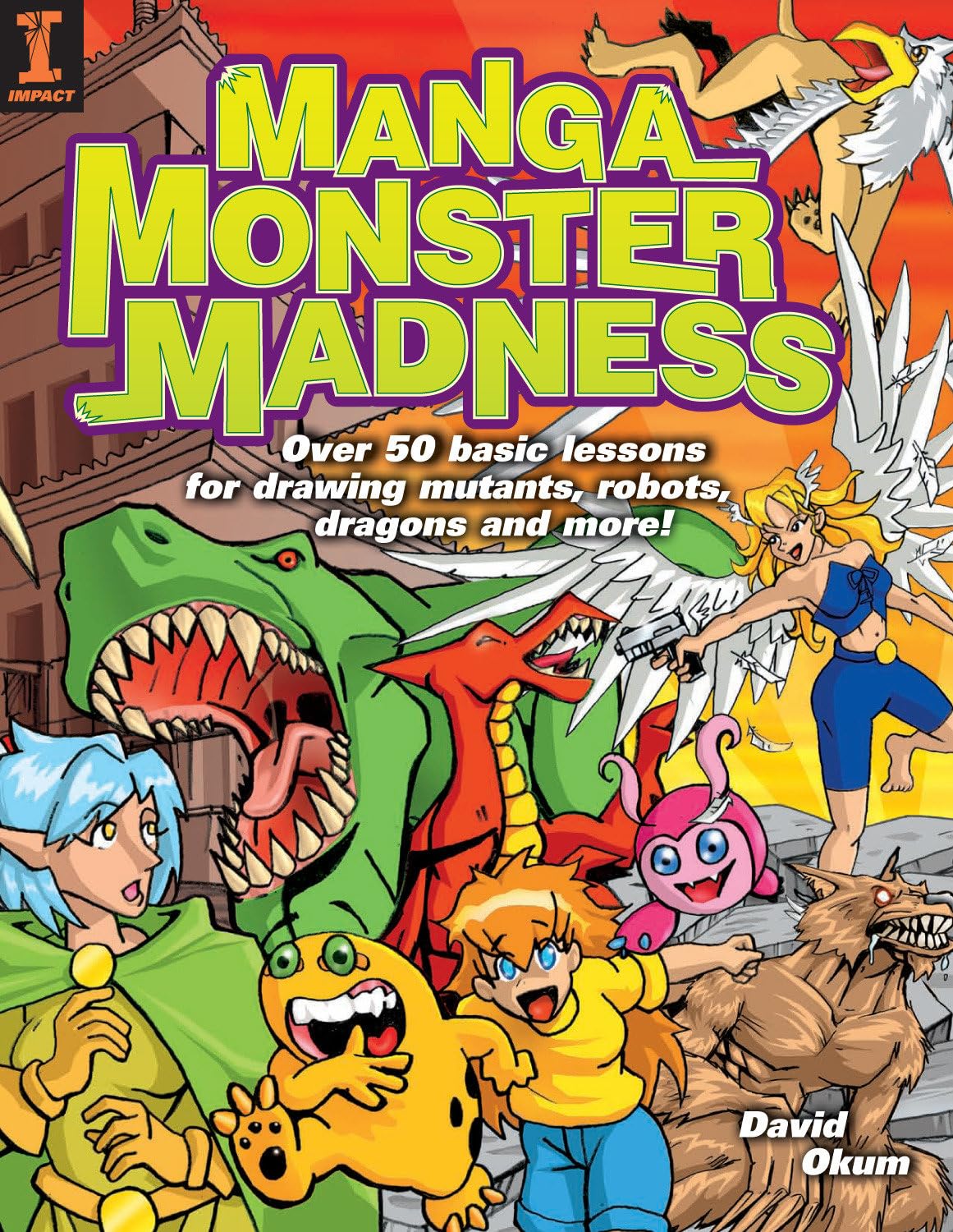 Manga Monster Madness: Over 50 Basic Lessons for Drawing Mutants, Robots, Dragons and More Manga
