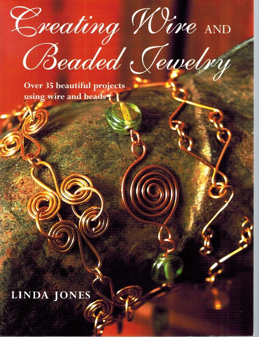 Creating Wire and Beaded Jewelry: Over 35 beautiful projects using wire and beads Hobbies & Crafts