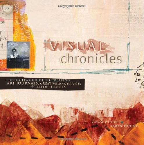 Visual Chronicles: The No-Fear Guide To Creating Art Journals, Creative Manifestos & Altered Books: The No-Fear Guide to Art Journals, Creative Manifestos and Altered Books Film, Art & Culture