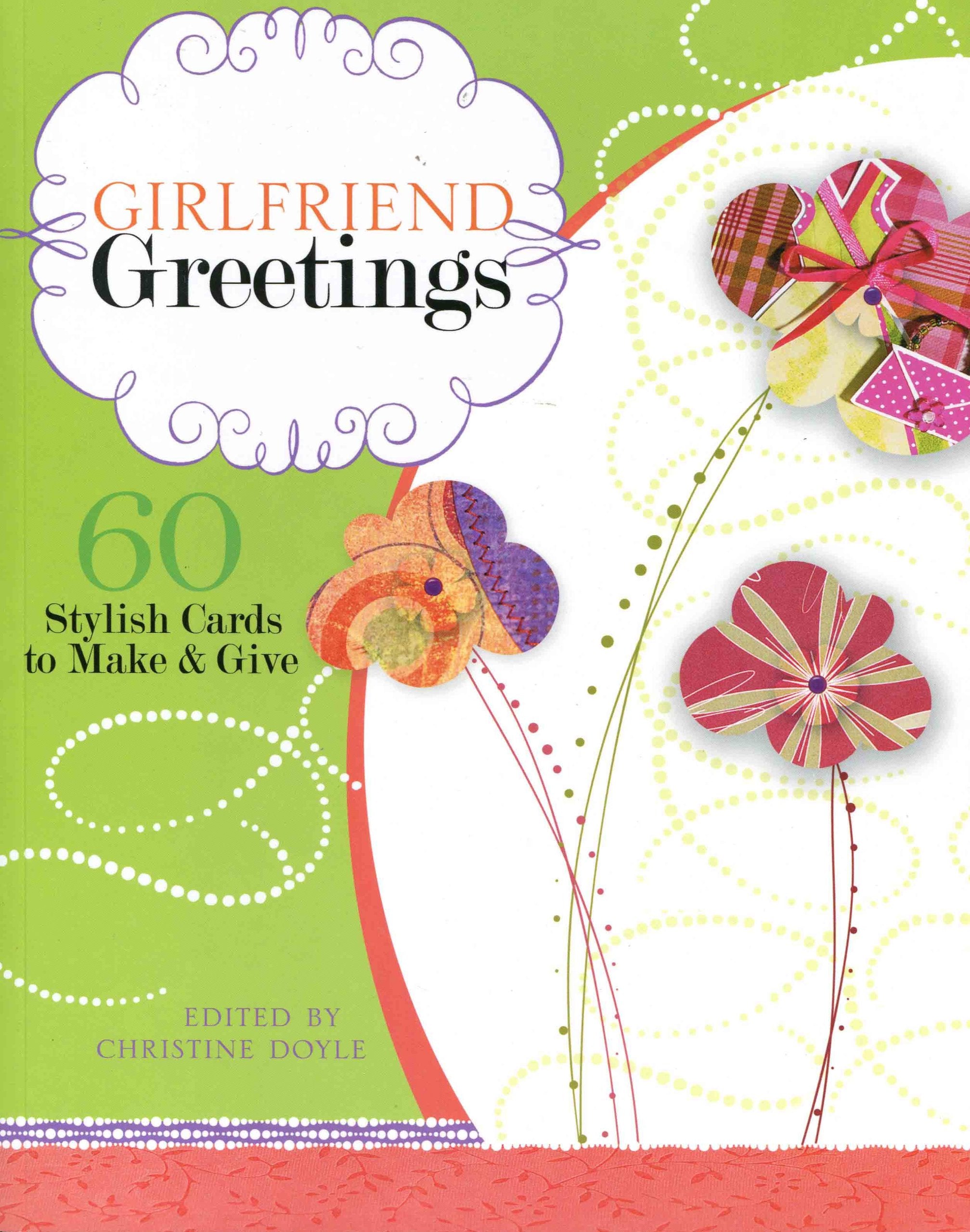 Girlfriend Greetings: 60 Stylish Cards to Make and Give Hobbies & Crafts