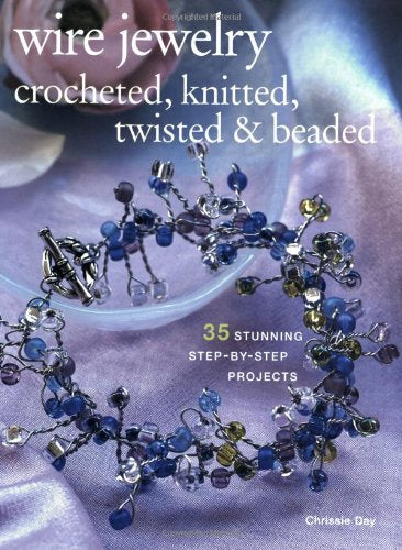 Wire Jewelry: Crocheted, Knitted, Twisted & Beaded: 35 Stunning Step-by-step Projects Film, Art & Culture