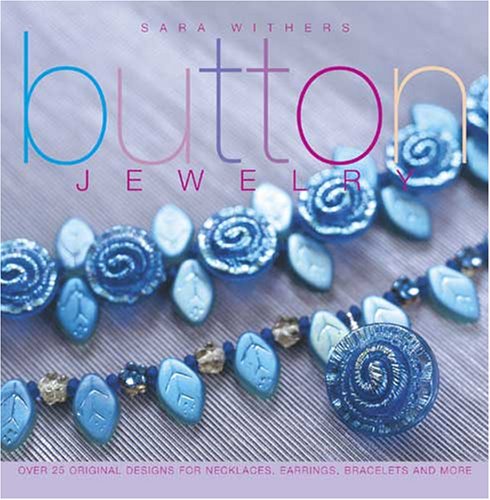 Button Jewelry: Over 25 Original Designs for Necklaces, Earrings, Bracelets & More book