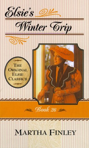 Elsie's Winter Trip: Book 26 (The Original Elsie Classics) Non-fiction