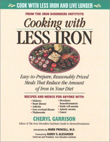 Cooking With Less Iron: Easy-To-Prepare, Reasonably Priced Meals That Reduce the Amount of Iron in Your Diet Leisure, Home & Garden