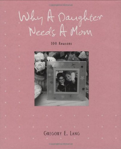 Why a Daughter Needs a Mom: 100 Reasons Parents & Children