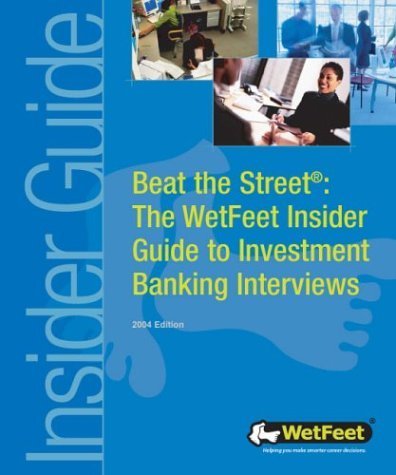 Beat the Street: Investment Banking Interviews (WetFeet Insider Guide) Business, Finance & Career